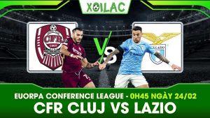 Soi kèo CFR Cluj vs Lazio, 0h45 ngày 24/02/2023