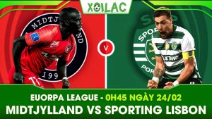 Soi kèo Midtjylland vs Sporting Lisbon, 0h45 ngày 24/02/2023