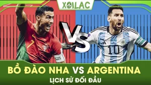 Bồ Đào Nha vs Argentina lịch sử đối đầu từ trước đến nay
