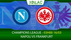 Soi kèo Napoli vs Frankfurt, 03h00 ngày 16/03/2023
