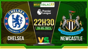 Soi kèo Chelsea vs Newcastle, 22h30 ngày 28/05/2023