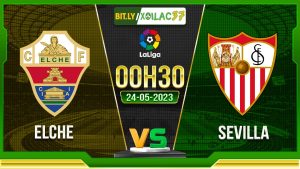 Soi kèo Elche vs Sevilla, 00h30 ngày 25/05/2023