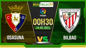 Soi kèo Osasuna vs Bilbao, 02h30 ngày 26/05/2023