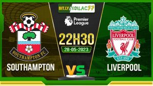 Soi kèo Southampton vs Liverpool, 22h30 ngày 28/05/2023