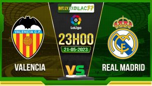 Soi kèo Valencia vs Real Madrid, 23h30 ngày 21/05/2023
