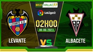Soi kèo Levante vs Albacete, 02h00 ngày 8/6/2023