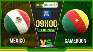 Soi kèo Mexico vs Cameroon, 09h00 ngày 11/6/2023